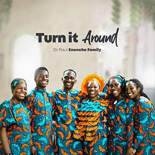 Lyrics + Video: Dr Paul Enenche & Family - Turn It Around Mp3 Download