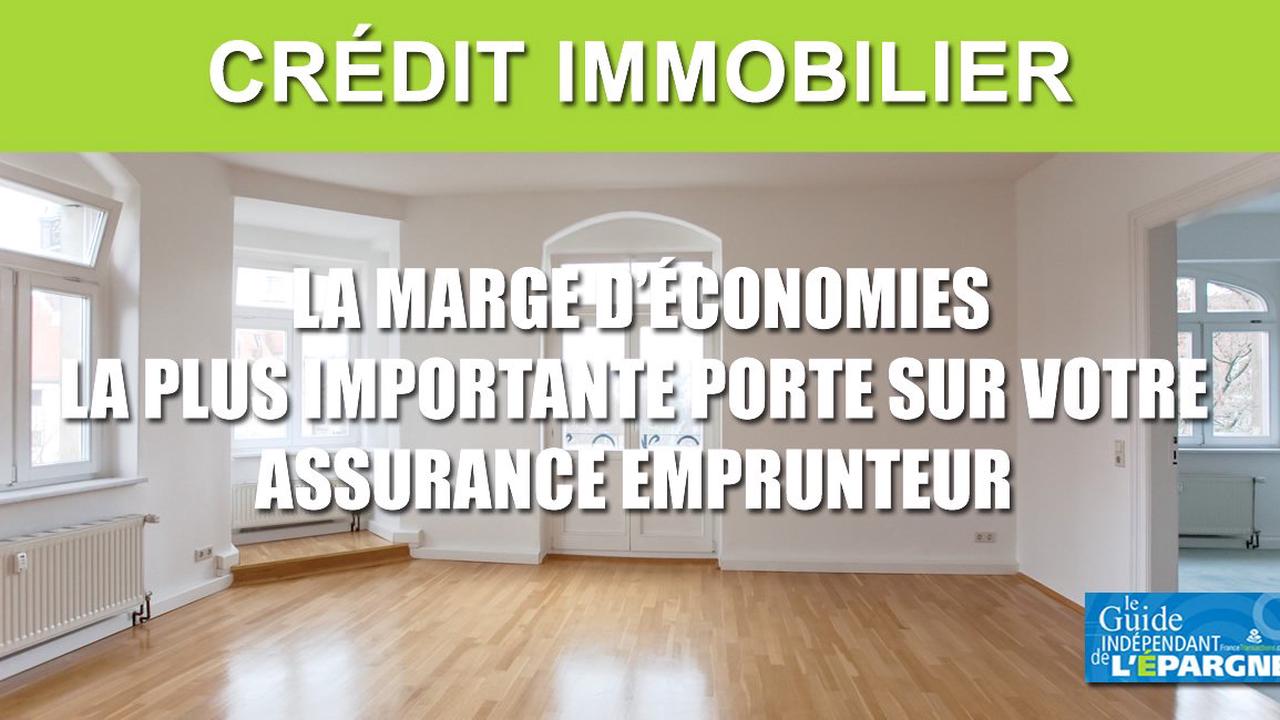 Crédit immobilier : les économies les plus importantes se réalisent sur l’assurance emprunteur, jusqu’à 19.000 € !