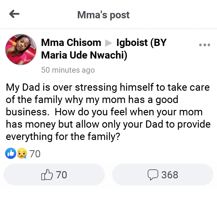 My Dad is over stressing himself to take care of the family why my mom has a good business- Chisom