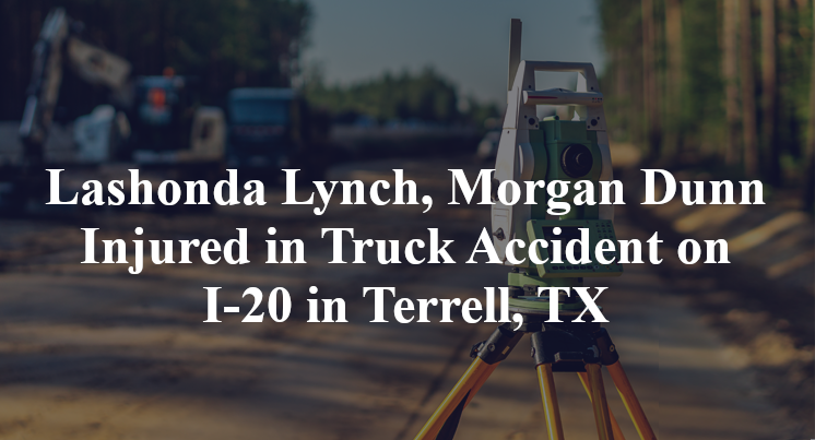 Lashonda Lynch Morgan Dunn Injured In Truck Accident On I 20 In Terrell Tx Opera News