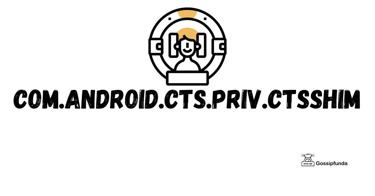 What Is Com Android Cts Priv Ctsshim Opera News
