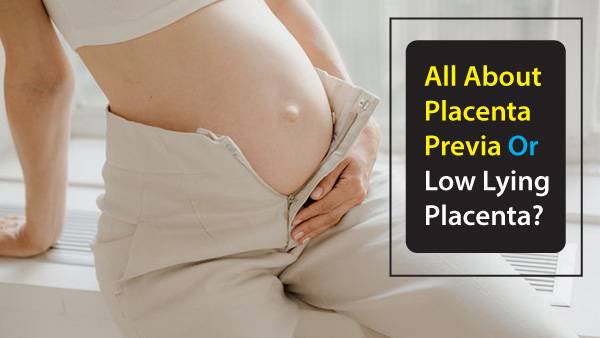 What Does It Mean To Have Placenta Previa Or Low Lying Placenta