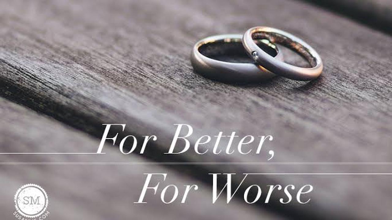 Why Marriage is for Better or for Worse
